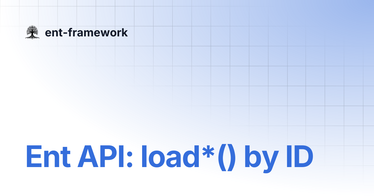 Ent API: load*() by ID | ent-framework