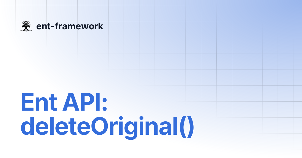 Ent API: deleteOriginal() | ent-framework