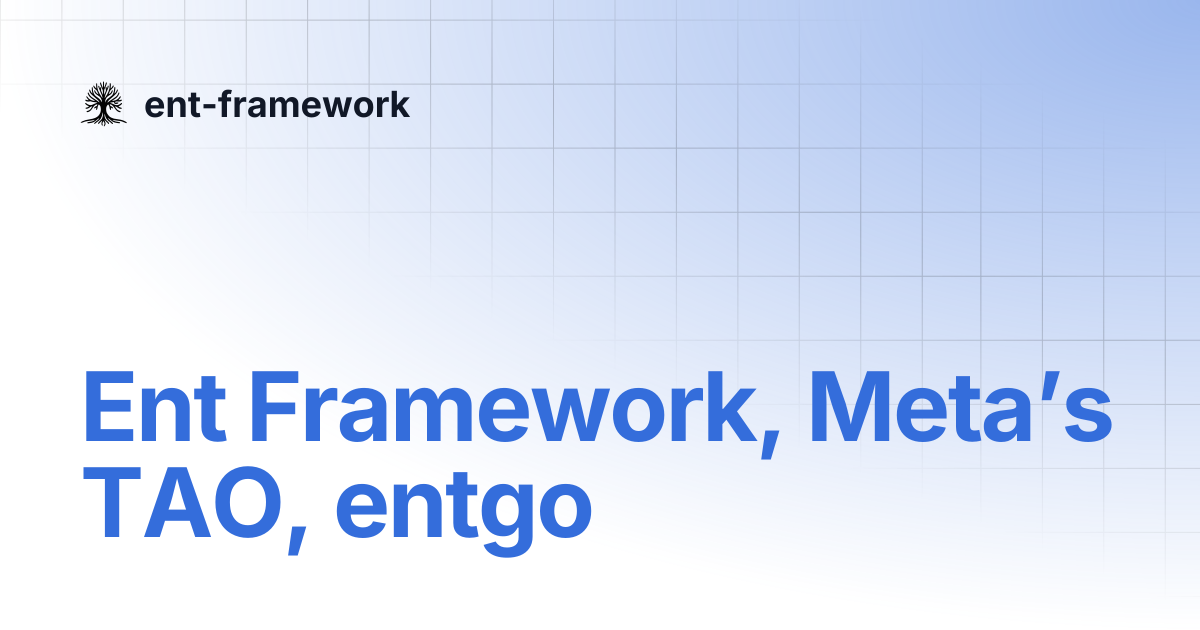 Ent Framework, Meta’s TAO, entgo | ent-framework